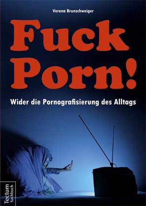 Fuck Porn! von Brunschweiger,  Verena