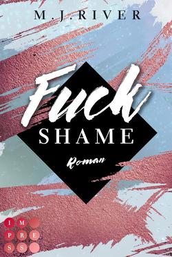 Fuck Shame (Fuck-Perfection-Reihe 4) von River,  M. J.