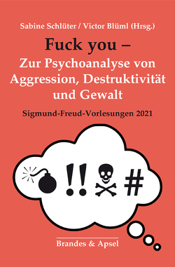 Fuck you! – Zur Psychoanalyse von Aggression, Destruktion und Gewalt von Blüml,  Victor, Schlüter,  Sabine