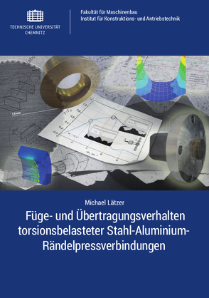 Füge- und Übertragungsverhalten torsionsbelasteter Stahl-Aluminium-Rändelpressverbindungen von Lätzer,  Michael