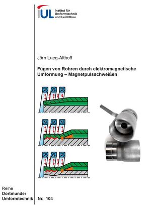 Fügen von Rohren durch elektromagnetische Umformung – Magnetpulsschweißen von Lueg-Althoff,  Jörn