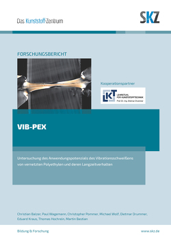 Fügen von vernetztem Polyethylen mittels Vibrationsschweißen von Balzer,  Christian, Bastian,  Martin, Drummer,  Dietmar, Hochrein,  Thomas, Kraus,  Eduard, Pommer,  Christopher, SKZ - Das Kunststoff-Zentrum SKZ, Wagemann,  Paul, Wolf,  Michael