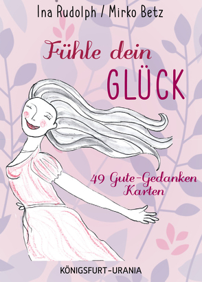 Fühle dein Glück! 49 Gute-Gedanken-Karten von Betz,  Mirko, Rudolph,  Ina