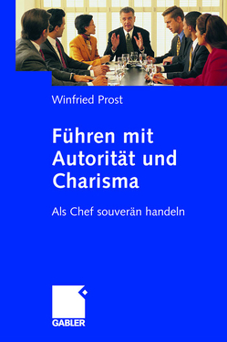 Führen mit Autorität und Charisma von Prost,  Winfried