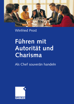 Führen mit Autorität und Charisma von Prost,  Winfried