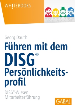 Führen mit dem DISG®-Persönlichkeitsprofil von Dauth,  Georg