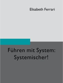 Führen mit System: Systemischer! von Ferrari,  Elisabeth