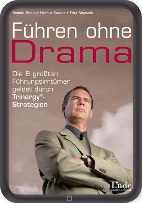 Führen ohne Drama von Braun,  Roman, Gawlas,  Helmut, Maywald,  Fritz