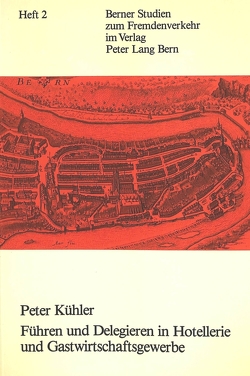 Führen und delegieren in Hotellerie und Gastwirtschaftsgewerbe von Kühler,  Peter