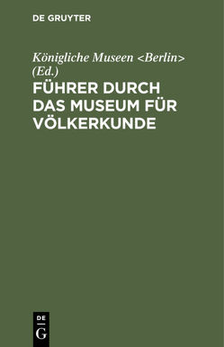 Führer durch das Museum für Völkerkunde von Königliche Museen Berlin