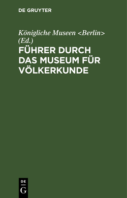 Führer durch das Museum für Völkerkunde von Königliche Museen Berlin