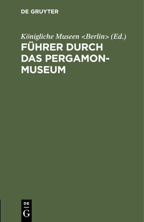Führer durch das Pergamon-Museum von Königliche Museen Berlin