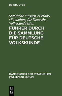 Führer durch die Sammlung für deutsche Volkskunde von Staatliche Museen Berlin / Sammlung für Deutsche Volkskunde