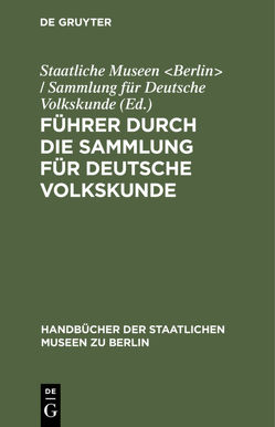 Führer durch die Sammlung für deutsche Volkskunde von Staatliche Museen Berlin / Sammlung für Deutsche Volkskunde