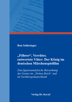 „Führer“, Verräter, entwertete Väter: Der König im deutschen Märchenspielfilm von Schlesinger,  Ron