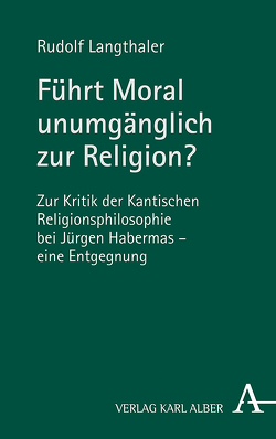 Führt Moral unumgänglich zur Religion? von Langthaler,  Rudolf