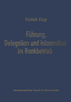 Führung, Delegation und Information im Bankbetrieb von Kluge,  Friedrich