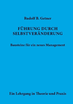 Führung durch SELBSTVERÄNDERUNG Bausteine für ein neues Management von Getner,  Rudolf B.