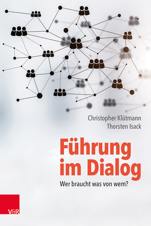 Führung im Dialog: Wer braucht was von wem? von Isack,  Thorsten, Klütmann,  Christopher, Wehr,  Tanja
