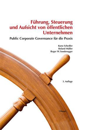 Führung, Steuerung und Aufsicht von öffentlichen Unternehmen von Mueller,  Roland, Schedler,  Kuno, Sonderegger,  Roger W.