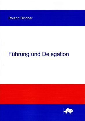 Führung und Delegation von Dincher,  Roland