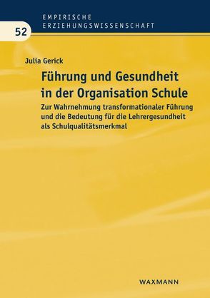 Führung und Gesundheit in der Organisation Schule von Gerick,  Julia