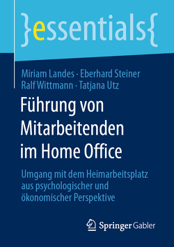 Führung von Mitarbeitenden im Home Office von Landes,  Miriam, Steiner,  Eberhard, Utz,  Tatjana, Wittmann,  Ralf