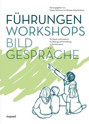 Führungen, Workshops, Bildgespräche von Hofmann,  Fabian, Rauber,  Irmi, Schöwel,  Katja