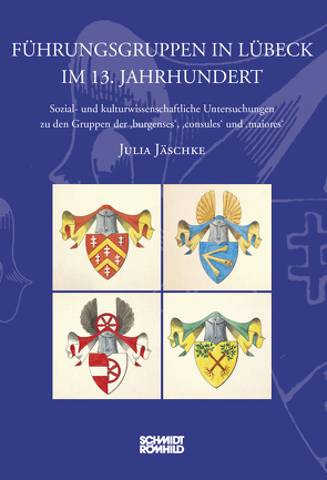Führungsgruppen in Lübeck im 13. Jahrhundert von Jäschke,  Julia