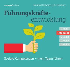 Führungskräfteentwicklung Modul II: Soziale Kompetenzen – mein Team führen von Schwarz,  Iris, Schwarz,  Manfred