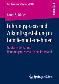 Führungspraxis und Zukunftsgestaltung in Familienunternehmen von Brückner,  Aaron