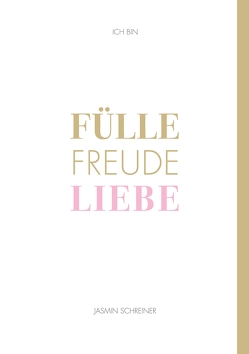 Fülle Freude Liebe von Schreiner,  Jasmin