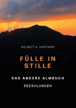 Fülle in Stille. Das andere Almbuch von Haffner,  Helmut A.