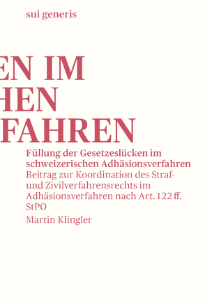 Füllung der Gesetzeslücken im schweizerischen Adhäsionsverfahren von Klingler,  Martin
