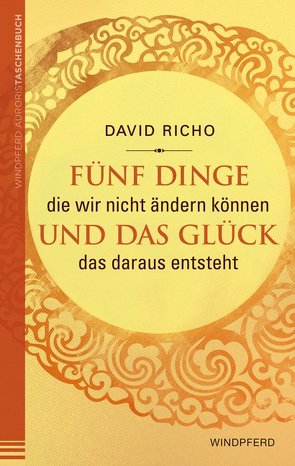 Fünf Dinge die wir nicht ändern können und das Glück, das daraus entsteht von Richo,  David, Schuhmacher,  Maike, Schuhmacher,  Stephan