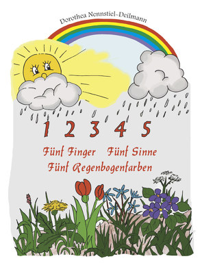 Fünf Finger, Fünf Sinne, Fünf Regenbogenfarben von Nennstiel-Deilmann,  Dorothea, Saar,  Horst, Weißgerber,  Gunter