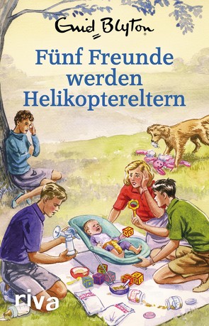 Fünf Freunde werden Helikoptereltern von Stütze,  Annett, Theiß,  Katja, Vincent,  Bruno