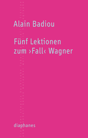 Fünf Lektionen zum ›Fall‹ Wagner von Badiou,  Alain, Laugstien,  Thomas