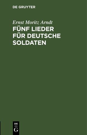 Fünf Lieder für deutsche Soldaten von Arndt,  Ernst Moritz