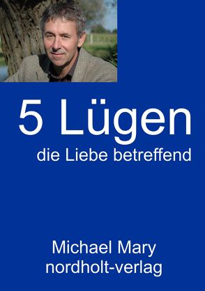 Fünf Lügen die Liebe betreffend von Mary,  Michael