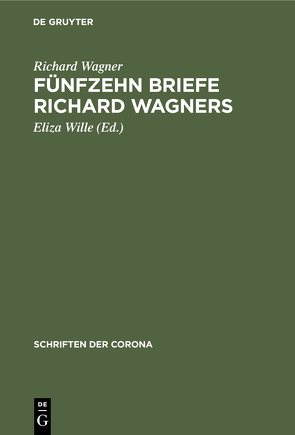 Fünfzehn Briefe Richard Wagners von Wagner,  Richard, Wille,  Eliza