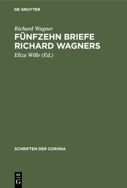 Fünfzehn Briefe Richard Wagners von Wagner,  Richard, Wille,  Eliza