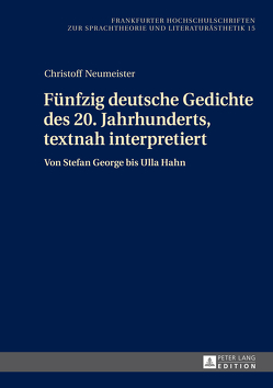 Fünfzig deutsche Gedichte des 20. Jahrhunderts, textnah interpretiert von Neumeister,  Christoff