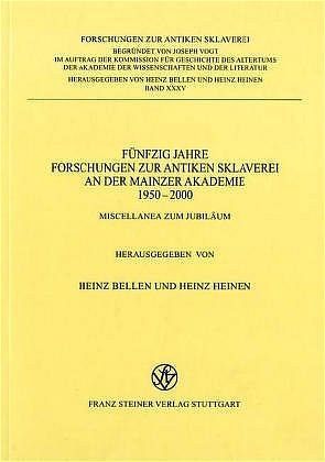 Fünfzig Jahre Forschungen zur antiken Sklaverei an der Mainzer Akademie 1950–2000 von Bellen,  Heinz, Heinen,  Heinz