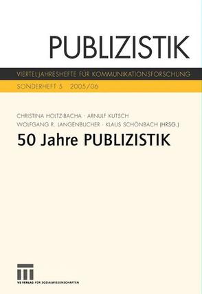 Fünfzig Jahre Publizistik von Holtz-Bacha,  Christina, Kutsch,  Arnulf, Langenbucher,  Wolfgang, Schönbach,  Klaus