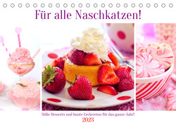 Für alle Naschkatzen! Süße Desserts und bunte Leckereien für das ganze Jahr! (Tischkalender 2023 DIN A5 quer) von Hurley,  Rose