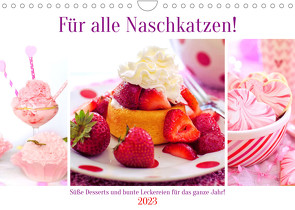 Für alle Naschkatzen! Süße Desserts und bunte Leckereien für das ganze Jahr! (Wandkalender 2023 DIN A4 quer) von Hurley,  Rose