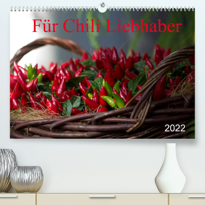 Für Chili Liebhaber (Premium, hochwertiger DIN A2 Wandkalender 2022, Kunstdruck in Hochglanz) von SchnelleWelten