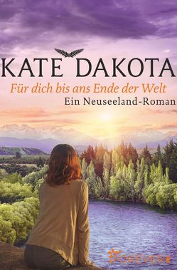 Für dich bis ans Ende der Welt von Dakota,  Kate
