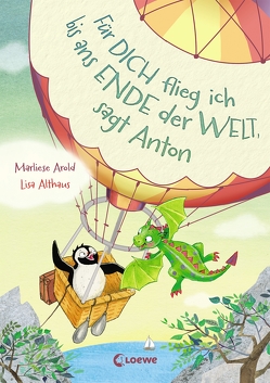 Für dich flieg ich bis ans Ende der Welt, sagt Anton von Althaus,  Lisa, Arold,  Marliese
